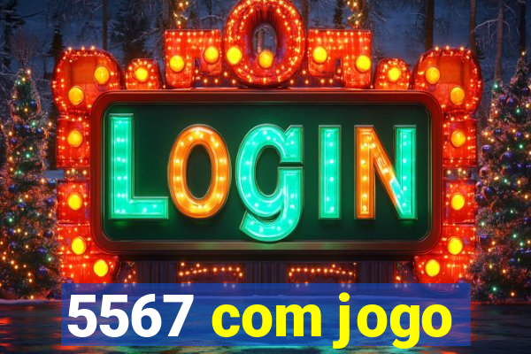 5567 com jogo